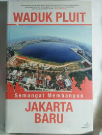 Waduk Pluit Semangat Membangun Jakarta Baru