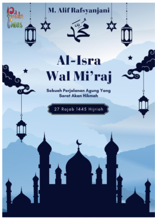 AL-ISRA WAL MI'RAJ SEBUAH PERJALANAN AGUNG YANG SARAT AKAN HIKMAH