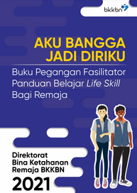 Aku Bangga Jadi Diriku:Buku Pegangan Fasilitator, Panduan Belajar Life Skill Bagi Remaja