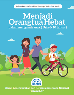 Menjadi Orangtua Hebat dalam Mengasuh Anak (Usia 6-10 tahun):Bahan Penyuluhan Bina Keluarga Balita dan Anak