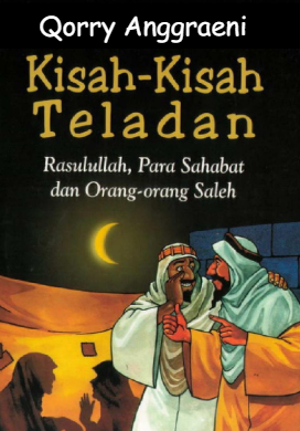 KISAH - KISAH TELADAN RASULULLAH, PARA SAHABAT DAN ORANG-ORANG SALEH