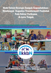 Model Solusi Strategis Dampak Kependudukan:Membangun Kapasitas Transformatif Penduduk Pada Sektor Perikanan di Jawa Tengah